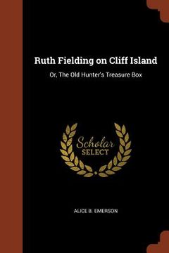portada Ruth Fielding on Cliff Island: Or, The Old Hunter's Treasure Box