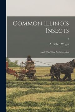 portada Common Illinois Insects: and Why They Are Interesting; 8 (en Inglés)