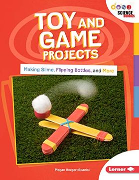 portada Toy and Game Projects: Making Slime, Flipping Bottles, and More (en Inglés)