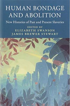 portada Human Bondage and Abolition: New Histories of Past and Present Slaveries (Slaveries Since Emancipation) (in English)