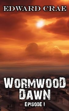 portada Wormwood Dawn Episode I: An Apocalyptic Serial (en Inglés)