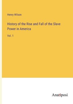 portada History of the Rise and Fall of the Slave Power in America: Vol. 1