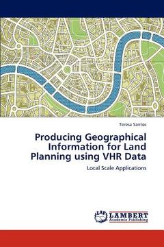portada producing geographical information for land planning using vhr data (in English)