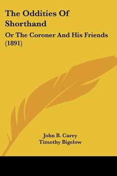 portada the oddities of shorthand: or the coroner and his friends (1891) (en Inglés)