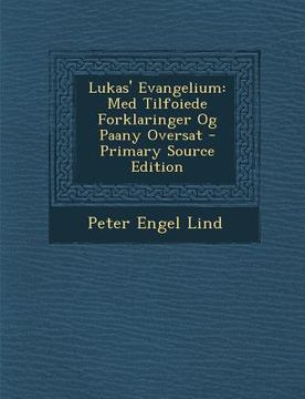 portada Lukas' Evangelium: Med Tilfoiede Forklaringer Og Paany Oversat (en Noruego)