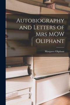 portada Autobiography and Letters of Mrs MOW Oliphant (en Inglés)
