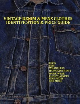 portada Vintage Denim & mens clothes identification and price guide: Levis, Lee, Wranglers, Hawaiian shirts, Work wear, Flight jackets,Nike shoes, and More (en Inglés)