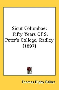portada sicut columbae: fifty years of s. peter's college, radley (1897) (en Inglés)