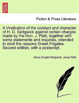 portada a vindication of the conduct and character of h. d. sedgwick against certain charges made by the hon. j. platt, together with some statements and in (en Inglés)