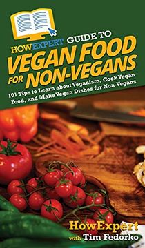 portada Howexpert Guide to Vegan Food for Non-Vegans: 101 Tips to Learn About Veganism, Cook Vegan Food, and Make Vegan Dishes for Non-Vegans (in English)