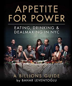 portada Appetite for Power: Eating, Drinking & Dealmaking in Nyc: A Billions Guide (en Inglés)