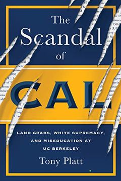 portada The Scandal of Cal: Land Grabs, White Supremacy, and Miseducation at Uc Berkeley (en Inglés)