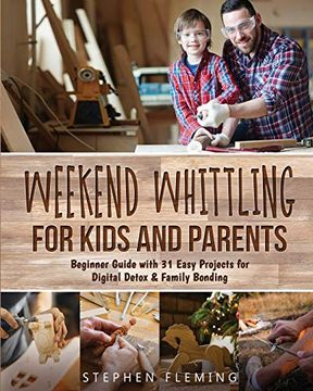 portada Weekend Whittling for Kids and Parents: Beginner Guide With 31 Easy Projects for Digital Detox & Family Bonding (8) (Diy) 