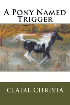 portada A Pony Named Trigger (en Inglés)
