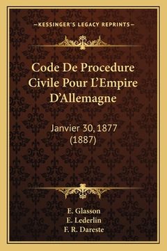 portada Code De Procedure Civile Pour L'Empire D'Allemagne: Janvier 30, 1877 (1887) (en Francés)