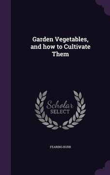 portada Garden Vegetables, and how to Cultivate Them
