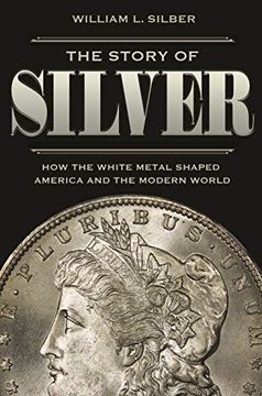portada The Story of Silver: How the White Metal Shaped America and the Modern World (en Inglés)