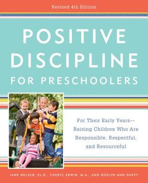 Positive Discipline for Preschoolers, Revised 4th Edition: For Their Early Years -- Raising Children Who Are Responsible, Respectful, and Resourceful (en Inglés)