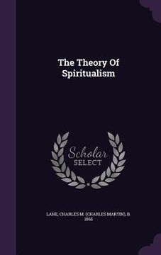 portada The Theory Of Spiritualism (in English)