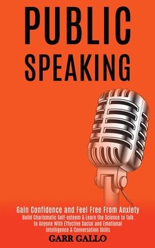 portada Public Speaking: Build Charismatic Self-esteem & Learn the Science to Talk to Anyone With Effective Social and Emotional Intelligence & (in English)