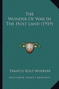 portada the wonder of war in the holy land (1919) the wonder of war in the holy land (1919)