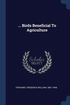 portada ... Birds Beneficial To Agriculture (en Inglés)