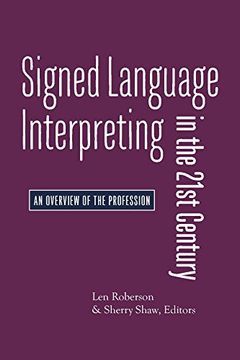 Signed Language Interpreting in the 21St Century - an Overview of the Profession