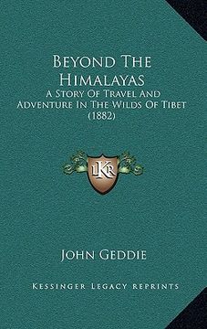 portada beyond the himalayas: a story of travel and adventure in the wilds of tibet (1882) (en Inglés)