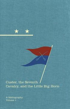 portada custer, the seventh cavalry, and the little big horn