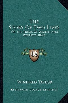 portada the story of two lives the story of two lives: or the trials of wealth and poverty (1870) or the trials of wealth and poverty (1870) (en Inglés)