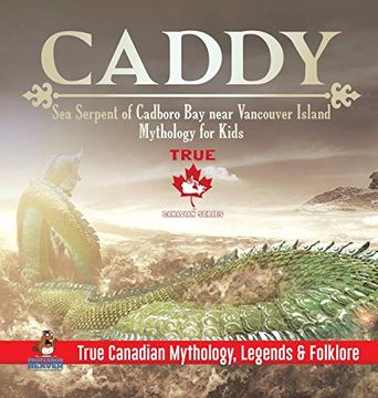 portada Caddy - sea Serpent of Cadboro bay Near Vancouver Island | Mythology for Kids | True Canadian Mythology, Legends & Folklore (en Inglés)