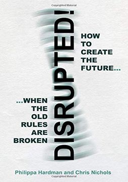 portada Disrupted! How to Create the Future When the old Rules are Broken (en Inglés)