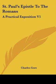 portada st. paul's epistle to the romans: a practical exposition v1: chapters 1-8 (1899) (en Inglés)
