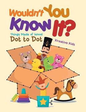portada Wouldn't You Know It? Things Made of Wood Dot to Dot (en Inglés)