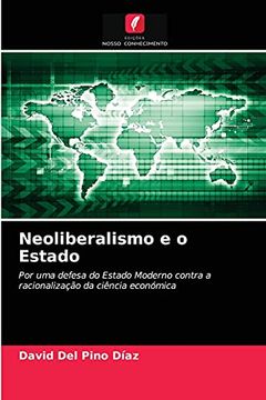 portada Neoliberalismo e o Estado: Por uma Defesa do Estado Moderno Contra a Racionalização da Ciência Económica (in Portuguese)