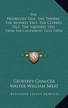 portada the prioresses tale, sire thopas, the monkes tale, the clerkes tale, the squieres tale: from the canterbury tales (1874) (en Inglés)