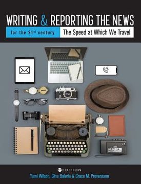 portada Writing and Reporting the News for the 21st Century: The Speed at Which We Travel (en Inglés)