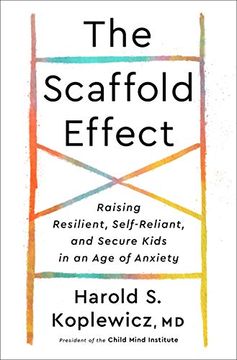 portada The Scaffold Effect: Raising Resilient, Self-Reliant, and Secure Kids in an age of Anxiety