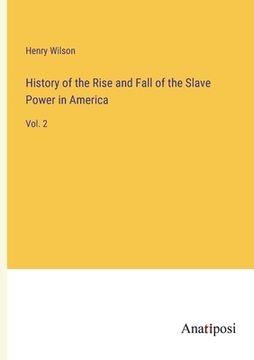 portada History of the Rise and Fall of the Slave Power in America: Vol. 2 (en Inglés)