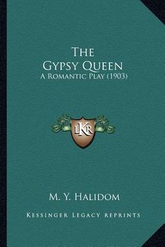 portada the gypsy queen: a romantic play (1903) (in English)