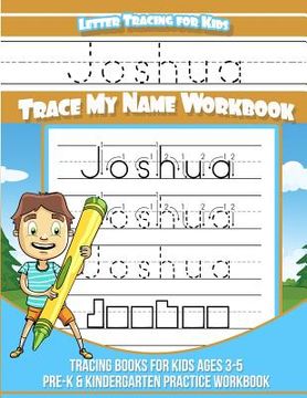 portada Letter Tracing for Kids Joshua Trace my Name Workbook: Tracing Books for Kids ages 3 - 5 Pre-K & Kindergarten Practice Workbook (in English)