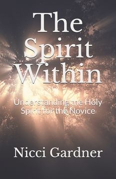 portada The Spirit Within: Understanding the Holy Spirit for the Novice (en Inglés)