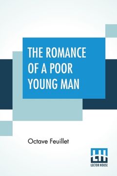portada The Romance of a Poor Young Man: Translated From the French of Octave Feuillet With a Critical Introduction by Henry Harland Edited by Edmund Gosse (in English)