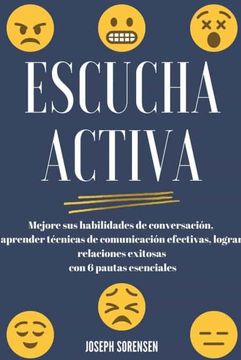 portada Escucha activa: Mejore sus habilidades de conversación, aprenda técnicas de comunicación efectivas y logre relaciones exitosas con 6 p (in Spanish)