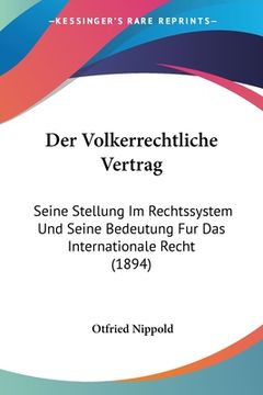 portada Der Volkerrechtliche Vertrag: Seine Stellung Im Rechtssystem Und Seine Bedeutung Fur Das Internationale Recht (1894) (en Alemán)