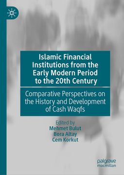 portada Islamic Financial Institutions from the Early Modern Period to the 20th Century: Comparative Perspectives on the History and Development of Cash Waqfs (en Inglés)