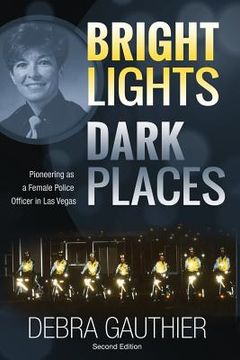 portada Bright Lights, Dark Places: Second Edition: Pioneering as a Female Police Officer in Las Vegas (en Inglés)
