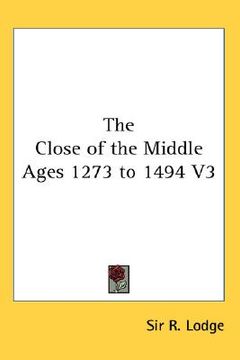 portada the close of the middle ages 1273 to 1494 v3 (en Inglés)