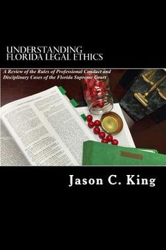 portada Understanding Florida Legal Ethics: A review of the Rules of Professional Responsibility and Case Law