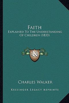 portada faith: explained to the understanding of children (1833) (en Inglés)